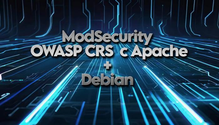 Установка ModSecurity и OWASP CRS с Apache на Debian 13, 12, 11: полное руководство