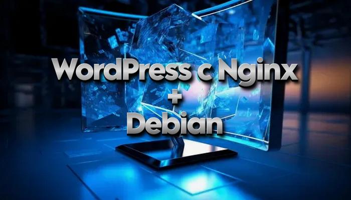 Установка WordPress с Nginx на Debian 13, 12, 11: полное руководство